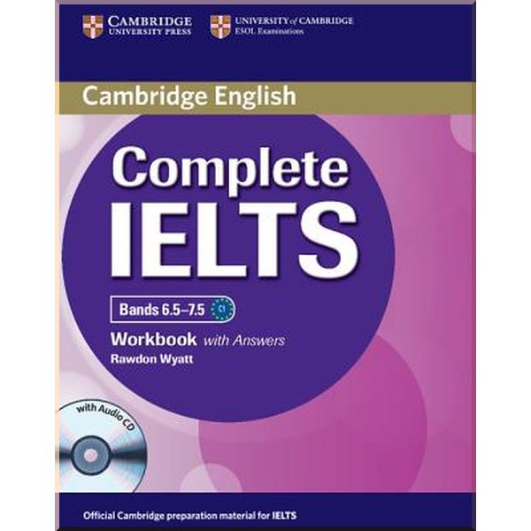 

Complete IELTS Bands 6.5-7.5 Workbook with answers and Audio CD. Rawdon Wyatt. ISBN:9781107634381