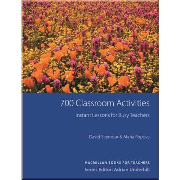 

700 Classroom Activities: Instant Lessons for Busy Teachers. David Seymour, Adrian Underhill. ISBN:9781405080019