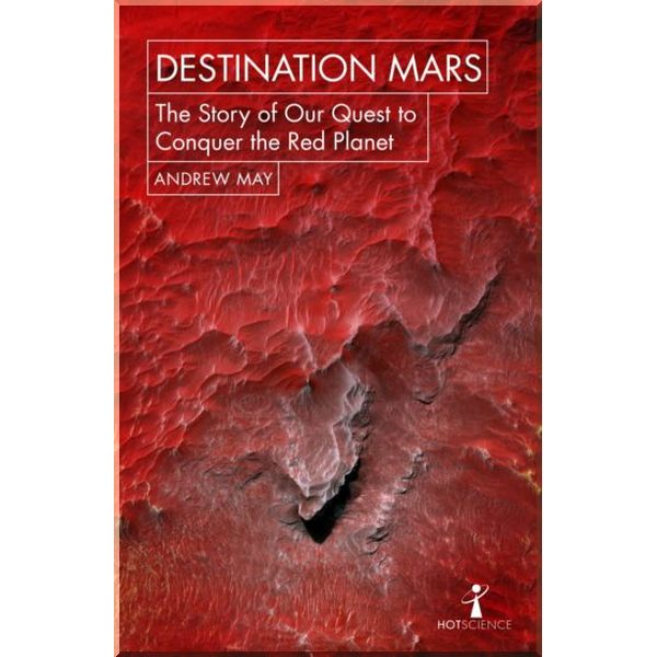 

Destination Mars: The Story of our Quest to Conquer the Red Planet. Andrew May. ISBN:9781785782251