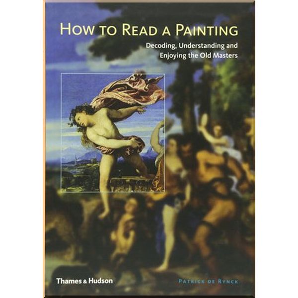 

How to Read a Painting. Patrick de Rynck. ISBN:9780500512005