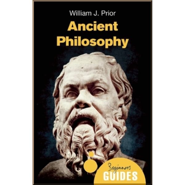 

A Beginner's Guide: Ancient Philosophy. William J. Prior. ISBN:9781780743417