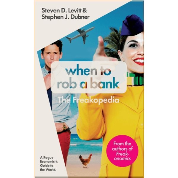 

When to Rob a Bank. The Freakopedia. Stephen J. Dubner,Steven D. Levitt. ISBN:9780141980980