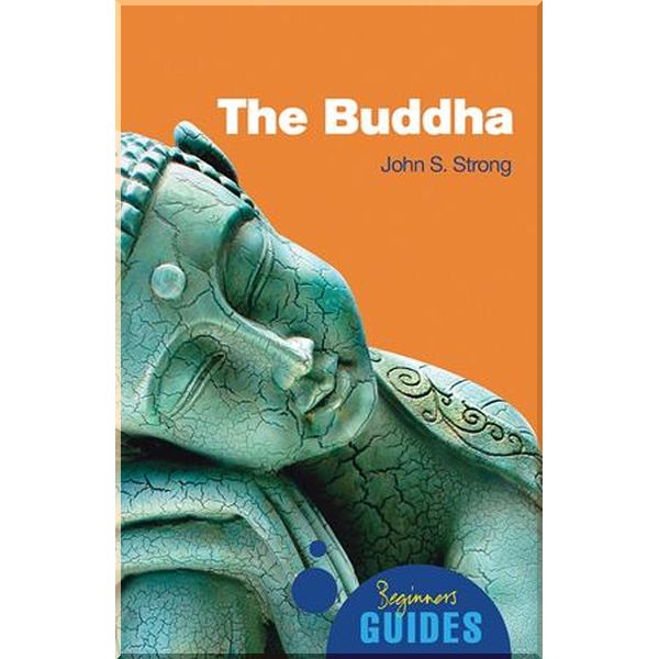 

A Beginner's Guide: The Buddha. John Strong. ISBN:9781851686261