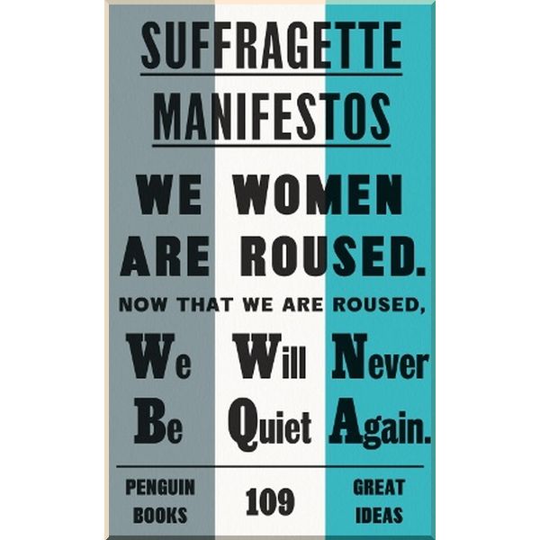 

Suffragette Manifestos. Penguin Classics. ISBN:9780241472415