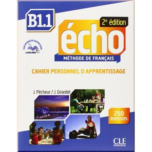 

Echo 2e Edition B1.1 Cahier d'apprentissage avec CD audio et Livre-web. Jacques Pecheur, Jacky Girardet. ISBN:9782090385977
