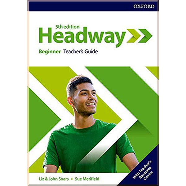 

New Headway 5th Edition Beginner Teacher's Guide with Teacher's Resource Center. Sue Merifield, John and Liz Soars. ISBN:9780194524032