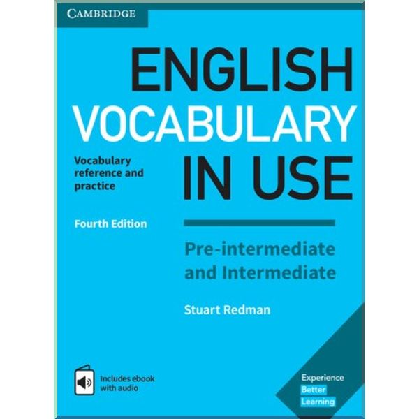 

English Vocabulary in Use Fourth Edition Pre-Intermediate and Intermediate with eBook and answer key. Stuart Redman. ISBN:9781316628317