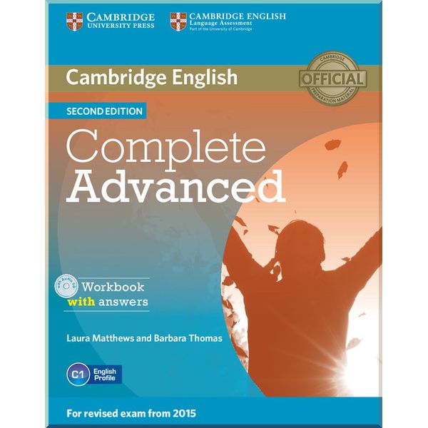 

Complete Advanced Second Edition Workbook with answers and Audio CD. Laura Matthews, Barbara Thomas. ISBN:9781107675179