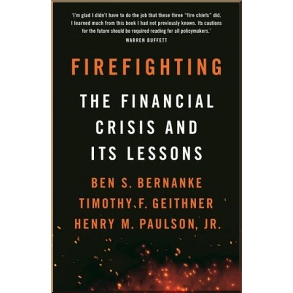 

Firefighting: The Financial Crisis and its Lessons. Ben S. Bernanke,Henry M. Paulson. ISBN:9781788163361