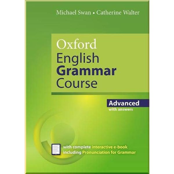 

Oxford English Grammar Course Advanced with answers and e-book. Michael Swan, Catherine Walter. ISBN:9780194414937