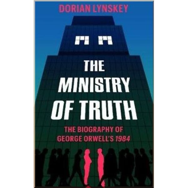 

The Ministry of Truth. Dorian Lynskey. ISBN:9781509890743