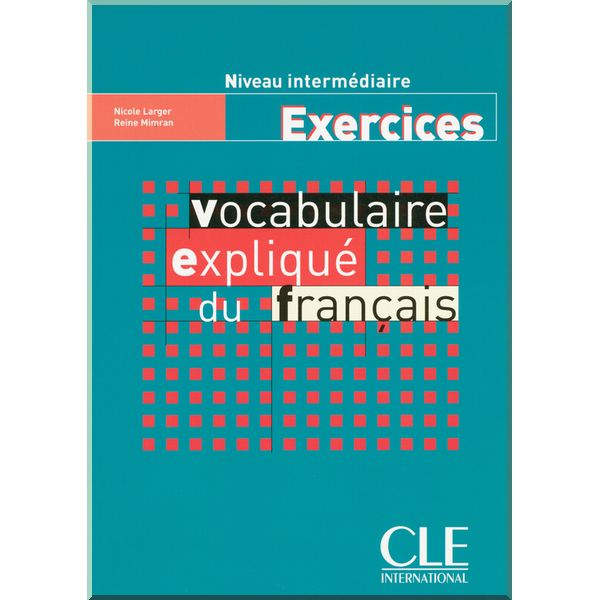 

Vocabulaire Explique du Francais Intermediaire Exercices. Reine Mimran, Nicole Larger. ISBN:9782090337211