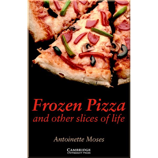 

Frozen Pizza and Other Slices of Life with Downloadable Audio. Antoinette Moses. ISBN:9780521750783