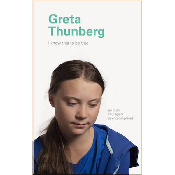 

I Know This to Be True: Greta Thunberg. Chronicle Books. ISBN:9781797202747
