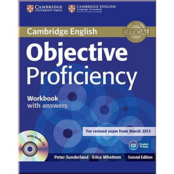 

Objective Proficiency Second Edition Workbook with answers and Audio CD. Peter Sunderland, Erica Whettem. ISBN:9781107619203