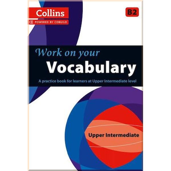 

Work on your Vocabulary Upper Intermediate. Collins. ISBN:9780007499656