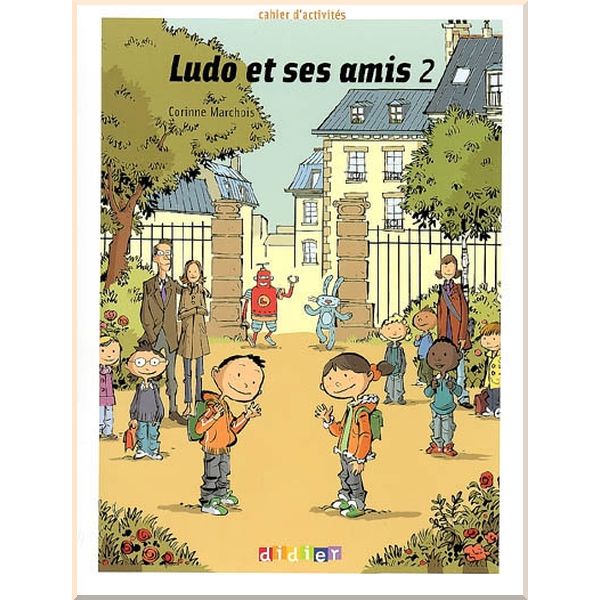 

Ludo et ses amis 2 Cahier d'activites. Corinne Marchois. ISBN:9782278062737