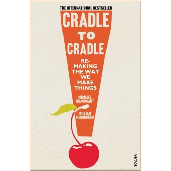 

Cradle to Cradle. Michael Braungart,William McDonough. ISBN:9780099535478