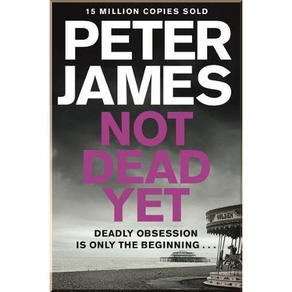 

Not Dead Yet (Book 8). Peter James. ISBN:9781447272625