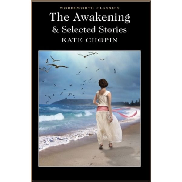 

The Awakening and Selected Stories. Kate Chopin. ISBN:9781840225846