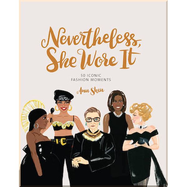 

Nevertheless, She Wore It: 50 Iconic Fashion Moments. Ann Shen. ISBN:9781452183282