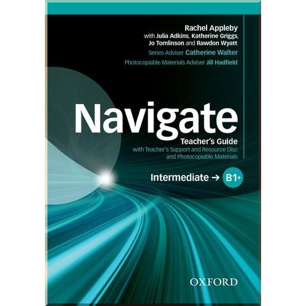 Navigate Intermediate. Intermediate b1+. Navigate book. Navigate: Intermediate b1+: teacher's Guide with teacher's support.