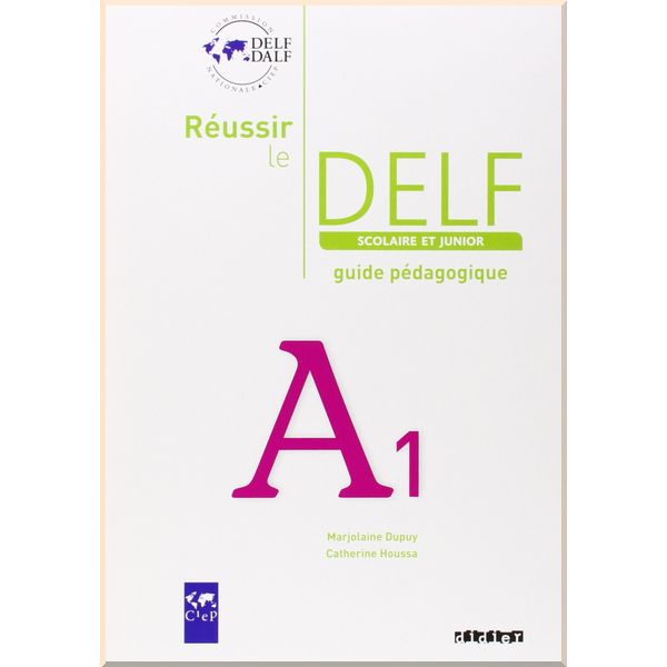 

Reussir le DELF Scolaire et Junior A1 Guide Pedagogique. Marjolaine Dupuy, Catherine Houssa. ISBN:9782278064519