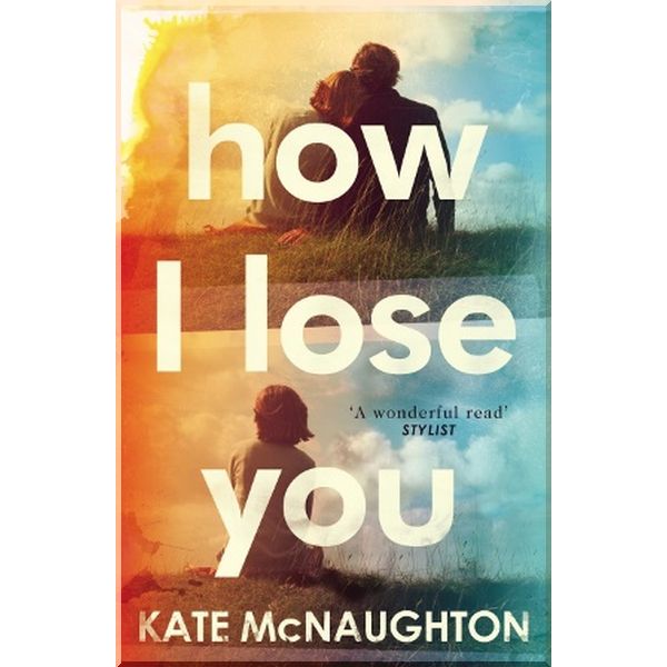 

How I Lose You. Kate McNaughton. ISBN:9781784162665