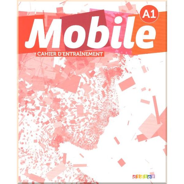 

Mobile A1 Cahier d'entrainement. Anne-Charlotte Boulinguez, Alice Reboul. ISBN:9782278072729