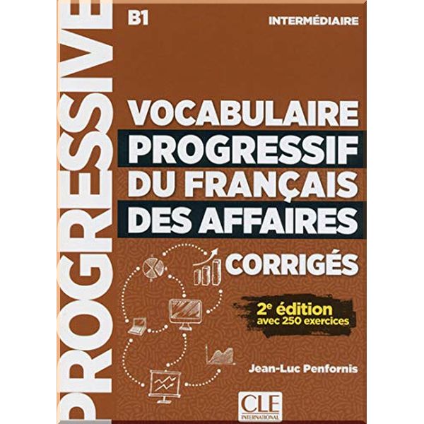 

Vocabulaire Progressif du Francais des Affaires 2e Edition Intermediaire Corriges. Jean-Luc Penfornis. ISBN:9782090381078