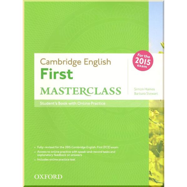 

Cambridge English: First Masterclass Student's Book with Online Practice. Simon Haines, Barbara Stewart. ISBN:9780194512688