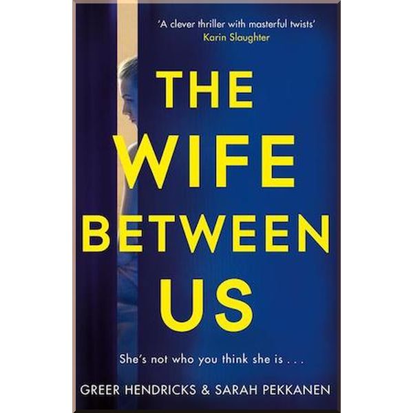 

The Wife Between Us. Sarah Pekkanen, Greer Hendricks. ISBN:9781509842834