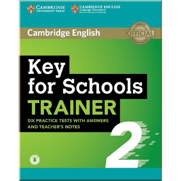 

Cambridge English: Key for Schools Trainer 2 — 6 Practice Tests with answers, Teacher's Notes and Downloadable Audio. Karen Saxby. ISBN:9781108401678