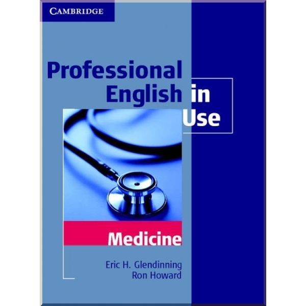 

Professional English in Use Medicine with key. Ron Howard, Eric H. Glendinning. ISBN:9780521682015