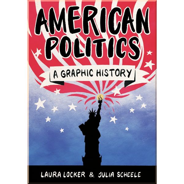 

American Politics (A Graphic History). Laura Locker,Jules Scheele. ISBN:9781785783456
