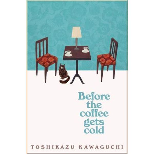 

Before the Coffee Gets Cold. Toshikazu Kawaguchi. ISBN:9781529029581