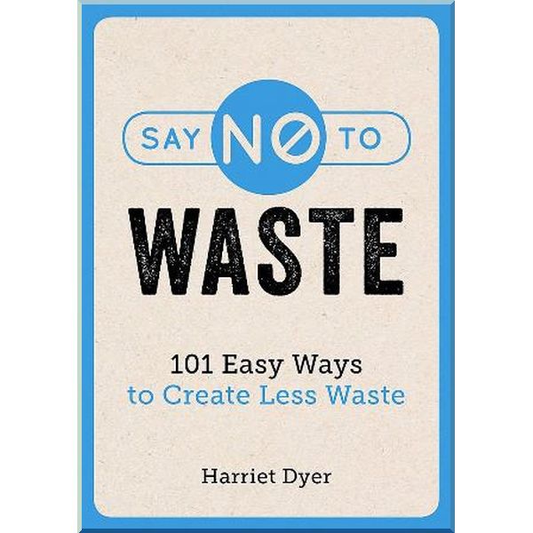 

Say No to Waste. Harriet Dyer. ISBN:9781786859617