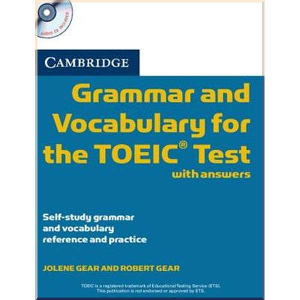 

Cambridge Grammar and Vocabulary for the TOEIC Test with answers and Audio D. Robert Gear, Jolene Gear. ISBN:9780521120067