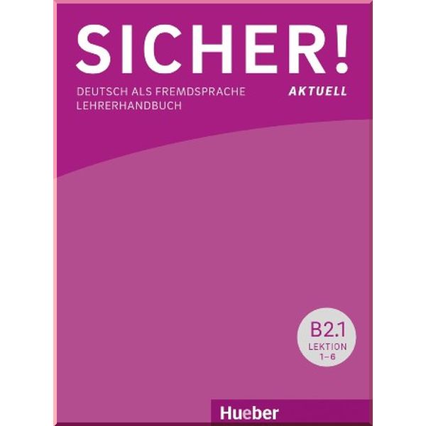 

Sicher! Aktuell B2 Lehrerhandbuch Lektion 1-12. Susanne Wagner, Claudia Boschel. ISBN:9783193212078