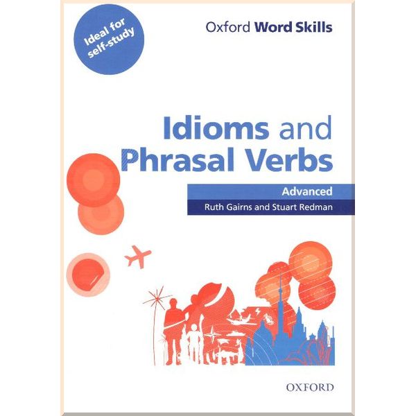 

Oxford Word Skills: Idioms and Phrasal Verbs Advanced with answer key. Ruth Gairns, Stuart Redman. ISBN:9780194620130