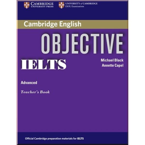 

Objective IELTS Advanced Teacher's Book. Michael Black, Annette Capel. ISBN:9780521608756