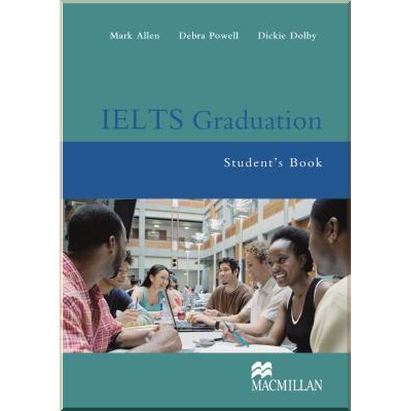 

IELTS Graduation Student's Book. Dickie Dolby, Debra Powell. ISBN:9781405080750
