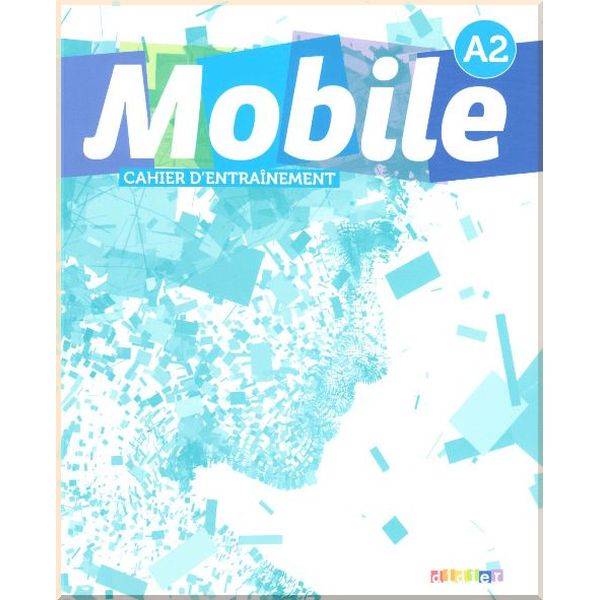 

Mobile A2 Cahier d'entrainement. Laurence Alemanni, Catherine Girodet. ISBN:9782278072750
