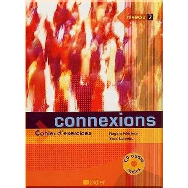 

Connexions 2 Cahier d'exercices avec CD audio. Yves Loiseau, Regine Merieux. ISBN:9782278055340