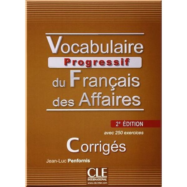 

Vocabulaire Progressif du Francais des Affaires 2e Edition Intermediaire Corriges. Jean-Luc Penfornis. ISBN:9782090381443