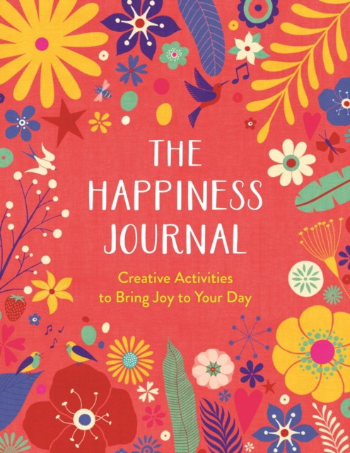 

The Happiness Journal. Creative Activities to Bring Joy to Your Day