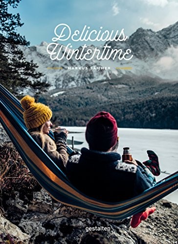 

Delicious Wintertime. The Cookbook for Cold Weather Adventures