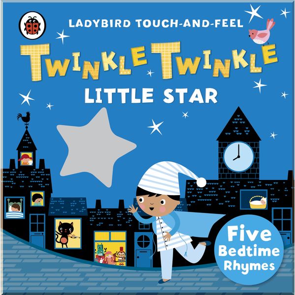 

Ladybird Twinkle, Twinkle, Little Star: Ladybird Touch and Feel Rhymes. Ladybird. ISBN:9780241196182