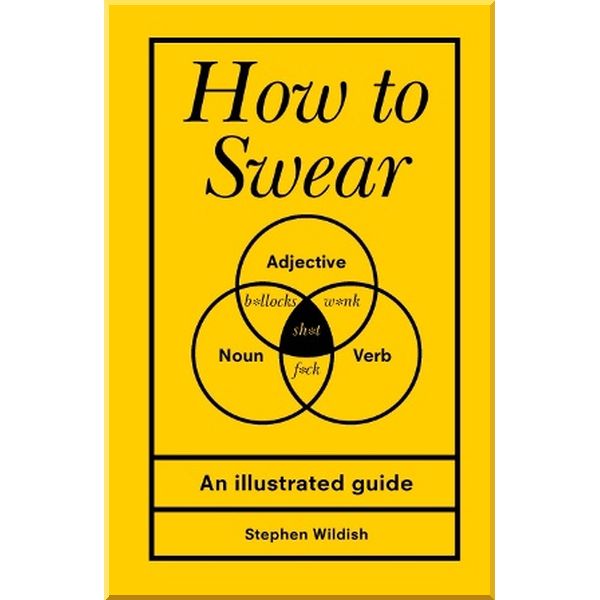 

How to Swear. Stephen Wildish. ISBN:9781785036415