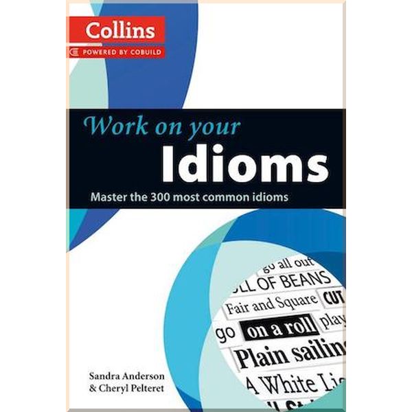 

Work on your Idioms. Sandra Anderson, Cheryl Pelteret. ISBN:9780007464678
